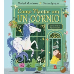 Como Plantar um Unicórnio de Rachel Morrisroe