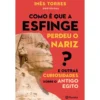 Como É Que A Esfinge Perdeu O Nariz? de Inês Torres