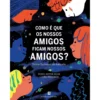 Como É Que Os Nossos Amigos Ficam Nossos Amigos? de Nuno Artur Silva