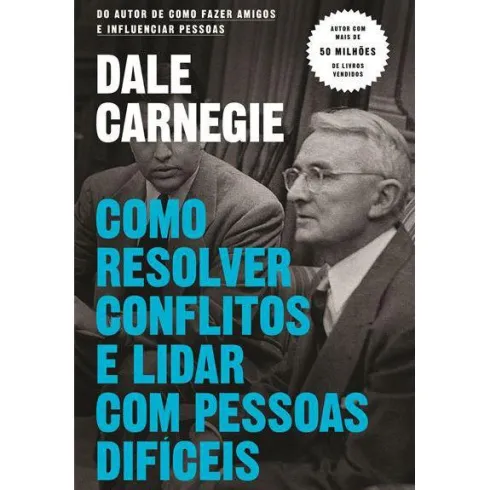 Como Resolver Conflitos e Lidar com Pessoas Difíceis de Dale Carnegie
