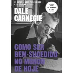 Como Ser Bem-Sucedido no Mundo de Hoje de Dale Carnegie