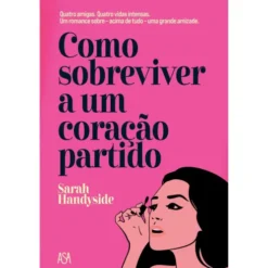 Como Sobreviver A Um Coração Partido de Sarah Handyside