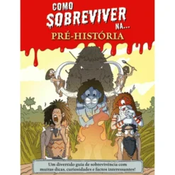 Como Sobreviver Na... Pré-História de Juan de Aragón - Um Divertido Guia de Sobrevivência com Muitas Dicas, Curiosidades e Factos Interessantes!