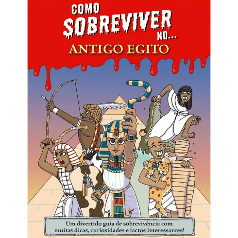 Como Sobreviver No... Antigo Egito de Juan de Aragón - Um Divertido Guia de Sobrevivência com Muitas Dicas, Curiosidades e Factos Interessantes!