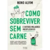 Como Sobreviver Sem Carne E Outros Milagres Inexplicáveis de Nuno Alvim