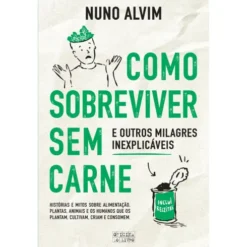 Como Sobreviver Sem Carne E Outros Milagres Inexplicáveis de Nuno Alvim