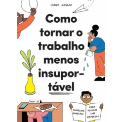 Como Tornar o Trabalho Menos Insuportável