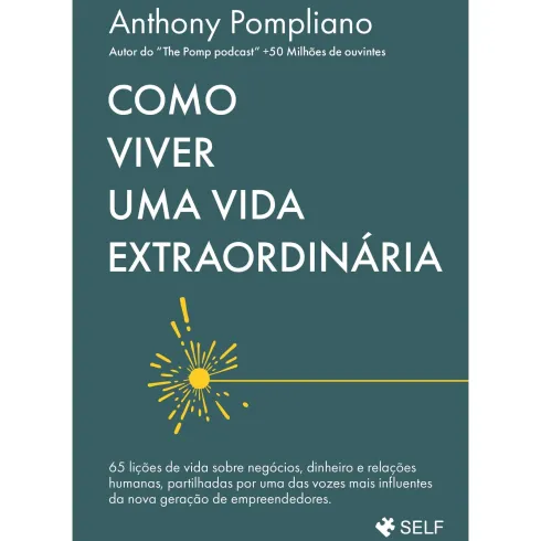 Como Viver uma Vida Extraordinária de Anthony Pompliano