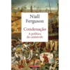 Condenação - A Política da Catástrofe de Niall Ferguson