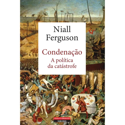 Condenação - A Política da Catástrofe de Niall Ferguson
