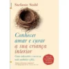 Conhecer, Amar e Curar a sua Criança Interiorde Stefanie Stahl Como Redescobrir o Nosso Eu Mais Autêntico e Feliz