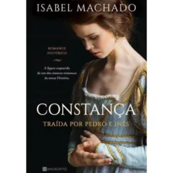 Constança de Isabel Machado - Traída por Pedro e Inês