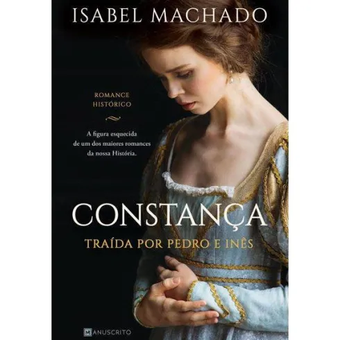 Constança de Isabel Machado - Traída por Pedro e Inês