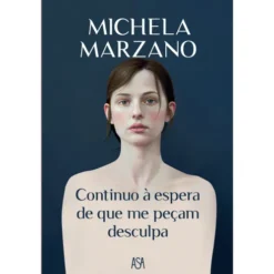 Continuo à Espera de que Me Peçam Desculpa de Michela Marzano