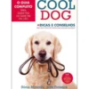 Cool Dog de Sónia Miranda e Inês Fonseca - O Guia Completo para Quem Tem ou Quer Ter um Cão