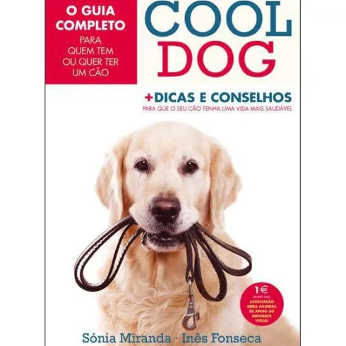 Cool Dog de Sónia Miranda e Inês Fonseca - O Guia Completo para Quem Tem ou Quer Ter um Cão