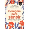 Coragem Para Sentir de Donna Ashworth