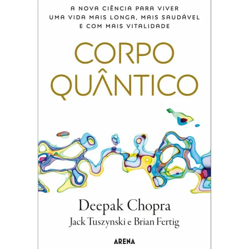 Corpo Quântico de Deepak Chopra, Jack Tuszynski e Brian Fertig