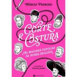 Corte & Costura: as Maiores Fofocas da Nossa Realeza de Márcia Gil Pedroso