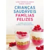 Crianças Saudáveis, Famílias Felizes de Luísa Fortes da Cunha