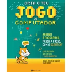 Cria o Teu Jogo de Computador de Manuel Menezes de Sequeira e Nélio Codices