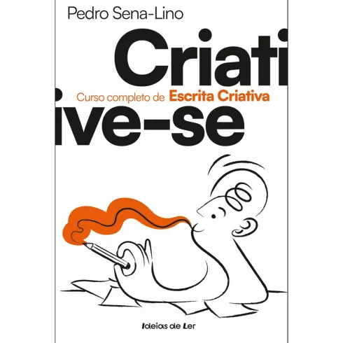 Criative-Se - Curso Completo de Escrita Criativa de Pedro Sena-Lino