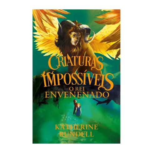 Criaturas Impossíveis: O Rei Envenenado de Katherine Rundell