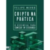 Cripto Na Prática de Felipe Neves