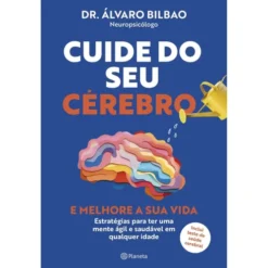 Cuide do seu Cérebro e Melhore a sua Vida de Dr. Álvaro Bilbao