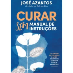 Curar Sem Livro De Instruções de José Azantos