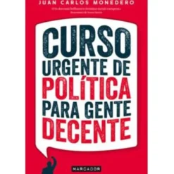 Curso Urgente de Política para Gente Decente de Juan Carlos Monedero