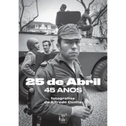 25 de Abril, 45 Anos de Alfredo Cunha