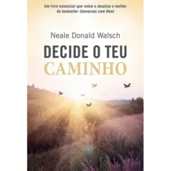 Decide o teu Caminho de Neale Donald Walsch
