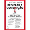 Decifrar a Corrupção de Tiago Rosa Gaspar - Rumo a uma Cultura de Integridade em Portugal