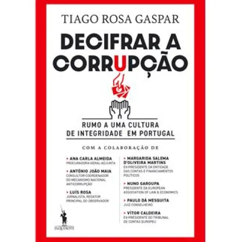 Decifrar a Corrupção de Tiago Rosa Gaspar - Rumo a uma Cultura de Integridade em Portugal
