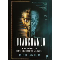 10% De Desconto Tutankhamon E O Túmulo Que Mudou O Mundo de Bob Brier