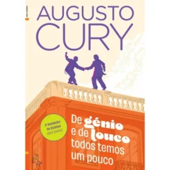 De Génio e de Louco Todos Temos um Pouco de Augusto Cury