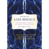 Dentro da Loja Mágica de James R. Doty - Um Neurocirurgião à Descoberta dos Caminhos Secretos para a Alma