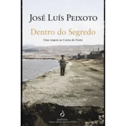 Dentro do Segredo de José Luís Peixoto de José Luís Peixoto