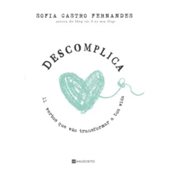 Descomplica de Sofia Castro Fernandes - 11 Verbos que Vão Transformar a Tua Vida