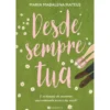 Desde Sempre Tua de Maria Madalena Mateus