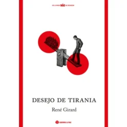 Desejo Da Tirania de René Girard