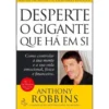 Desperte o Gigante que Há em Side Anthony Robbins Como Controlar a sua Mente e a sua Vida Emocional, Física e Financeira.
