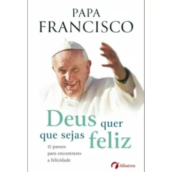 Deus Quer que Sejas Feliz de Papa Francisco