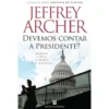Devemos Contar à Presidente? de Jeffrey Archer