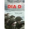 Dia D - A História dos Soldados de Giles Milton