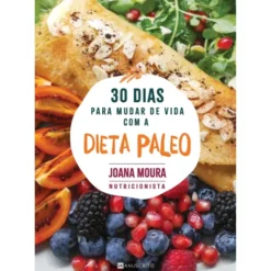 30 Dias Para Mudar De Vida Com A Dieta Paleo de Joana Moura