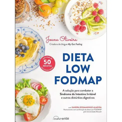 Dieta Low FODMAP de Joana Oliveira - A Solução para Combater a Síndrome do Intestino Irritável e Outros Distúrbios Digestivos