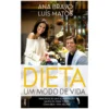 Dieta - Um Modo de Vida de Ana Bravo