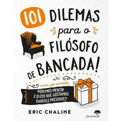101 Dilemas para o Filósofo de Bancada! de Eric Chaline